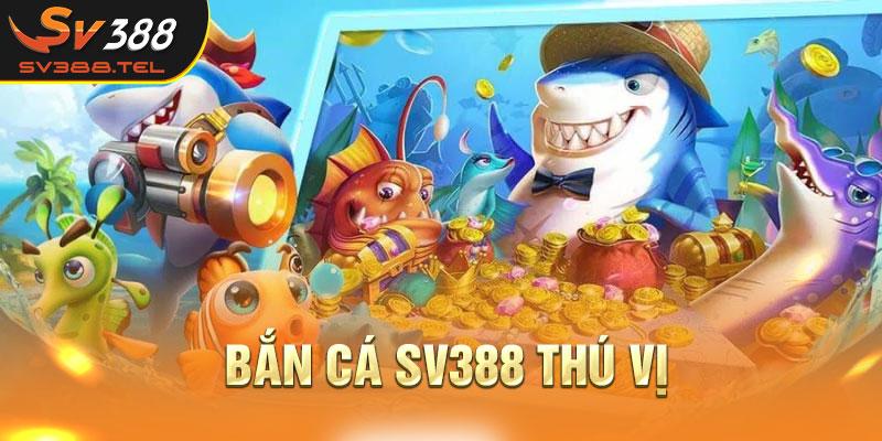 Bắn cá SV388 thú vị