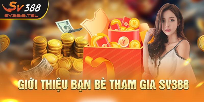 Giới thiệu bạn bè tham gia SV388 nhận thưởng